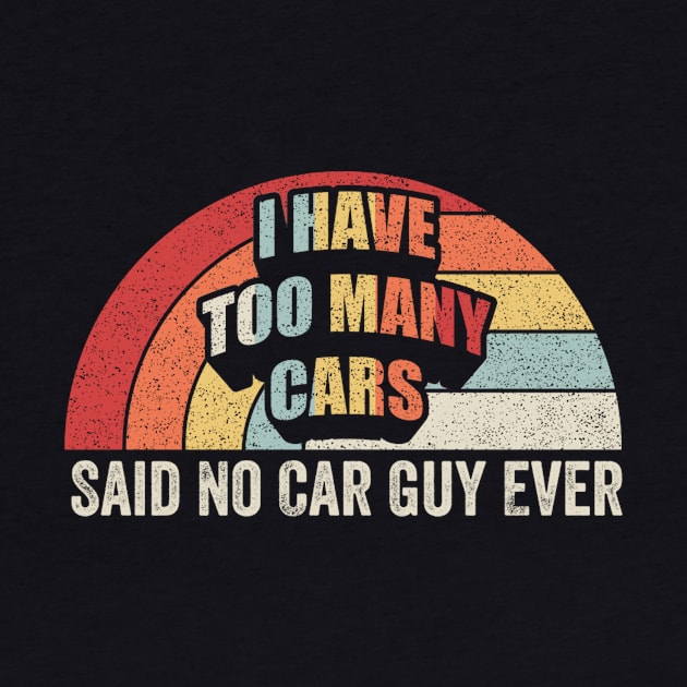 I Have Too Many Cars Said No Car Guy Ever Funny Car Mechanic Dad Husband Father's Day Gift by SomeRays